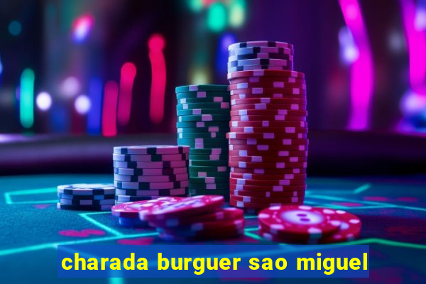 charada burguer sao miguel